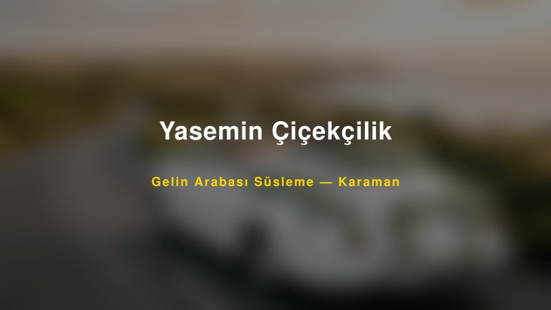 Yasemin Çiçekçilik — Karaman Kır Düğünü Mekanı Rehberi