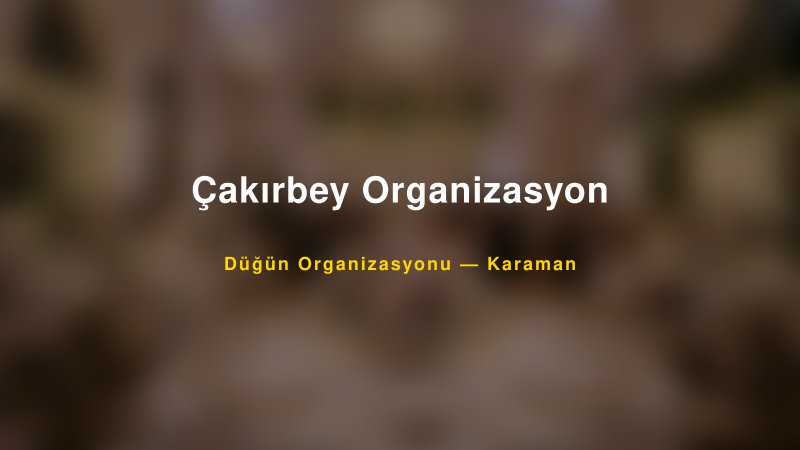Çakırbey Organizasyon — Karaman Kır Düğünü Mekanı Rehberi