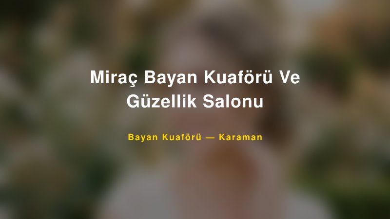 Miraç Bayan Kuaförü Ve Güzellik Salonu — Karaman Kır Düğünü Mekanı Rehberi