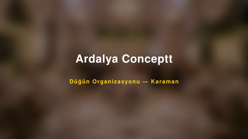 Ardalya Conceptt — Karaman Kır Düğünü Mekanı Rehberi