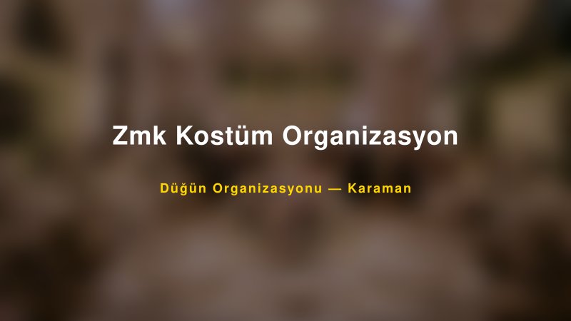 Zmk Kostüm Organizasyon — Karaman Kır Düğünü Mekanı Rehberi