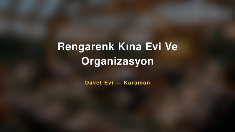 Rengarenk Kına Evi Ve Organizasyon — Karaman Kır Düğünü Mekanı Rehberi