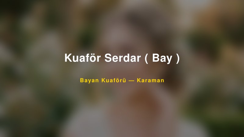 Kuaför Serdar ( Bay ) — Karaman Kır Düğünü Mekanı Rehberi