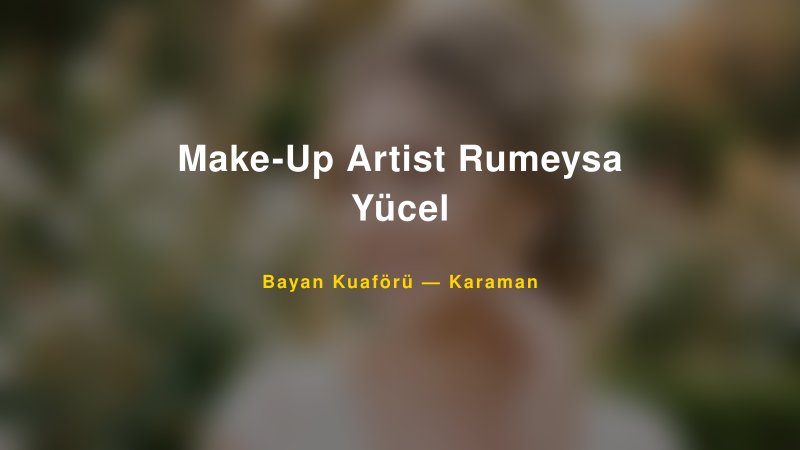 Make-Up Artist Rumeysa Yücel — Karaman Kır Düğünü Mekanı Rehberi