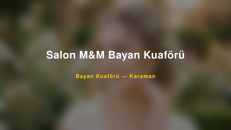 Salon M&M Bayan Kuaförü — Karaman Kır Düğünü Mekanı Rehberi