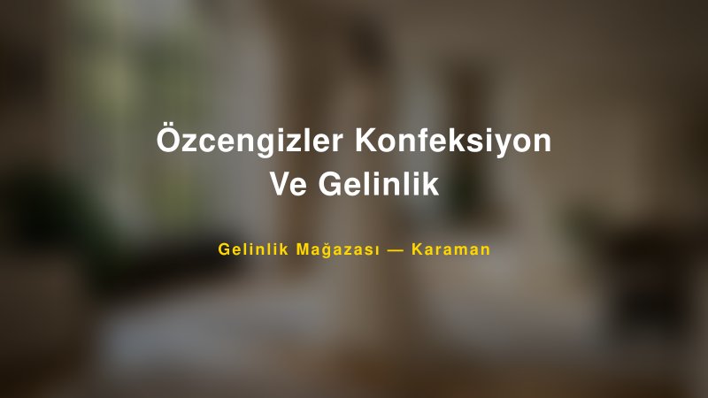 Özcengizler Konfeksiyon Ve Gelinlik — Karaman Kır Düğünü Mekanı Rehberi