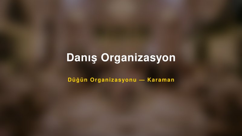 Danış Organizasyon — Karaman Kır Düğünü Mekanı Rehberi — 1