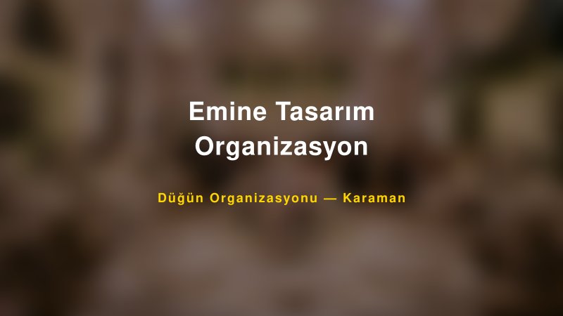 Emine Tasarım Organizasyon — Karaman Kır Düğünü Mekanı Rehberi