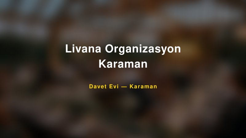Livana Organizasyon Karaman Fiyatları ve Paket Seçenekleri — 1